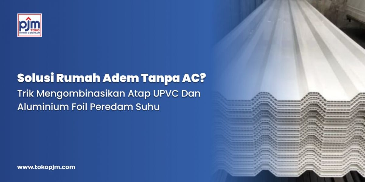  Solusi Rumah Adem Tanpa AC: Trik Mengombinasikan Atap UPVC dan Aluminium Foil Peredam Suhu