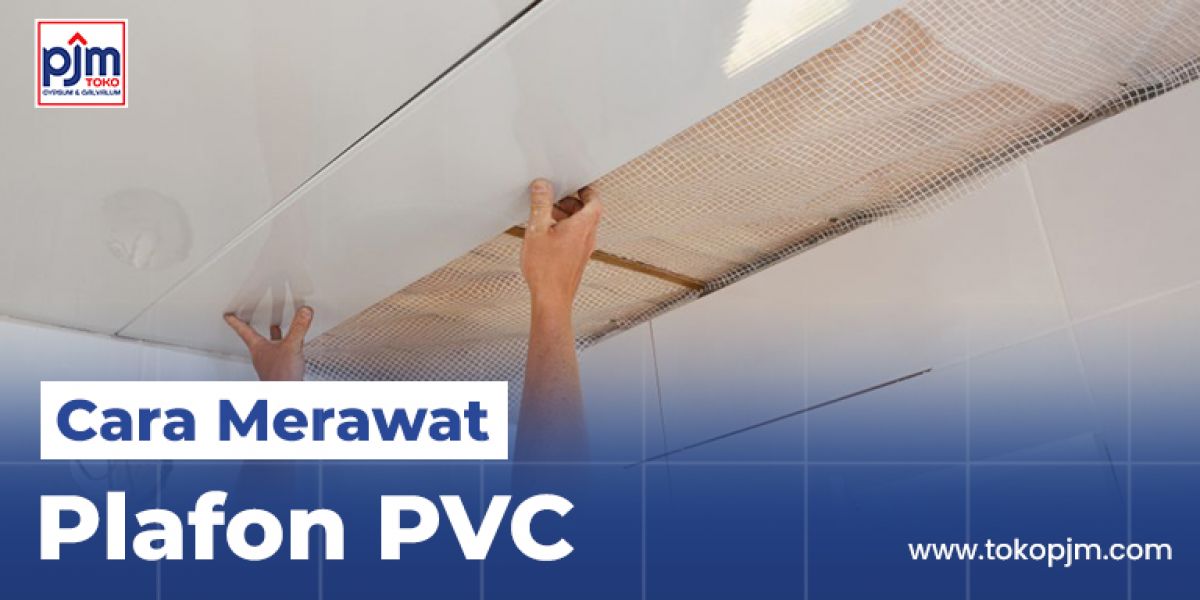 Cara Merawat Plafon PVC