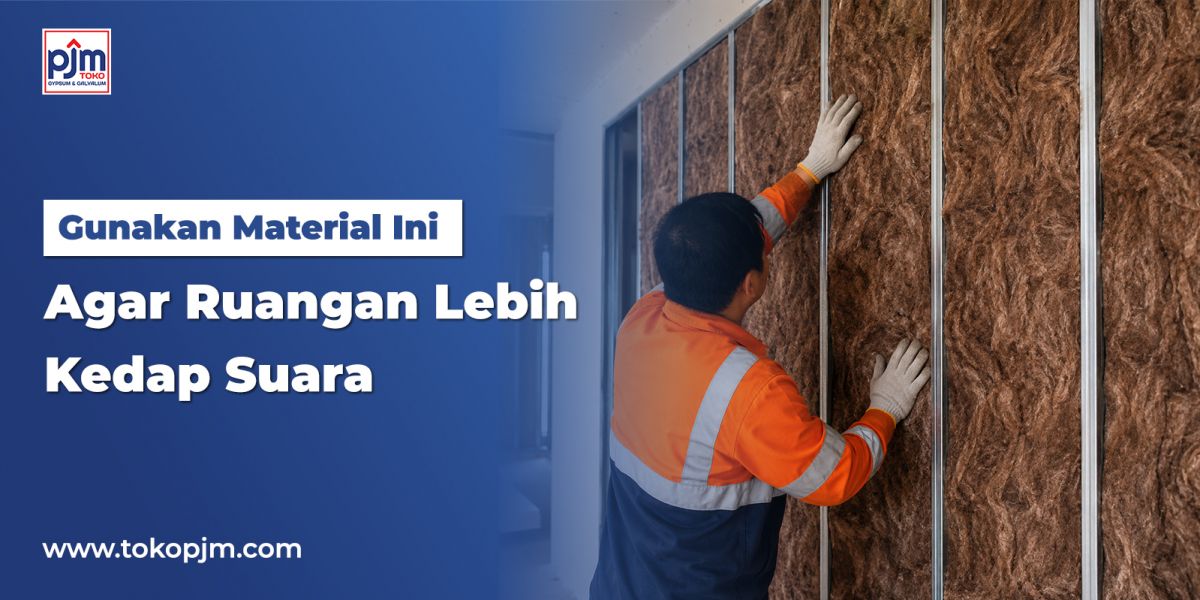 Gunakan Material Ini Agar Ruangan Lebih Kedap Suara
