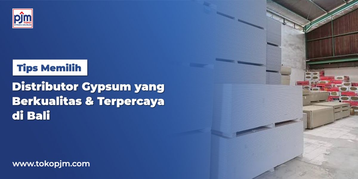 Tips for Choosing a Quality & Trusted Gypsum Distributor in Bali
