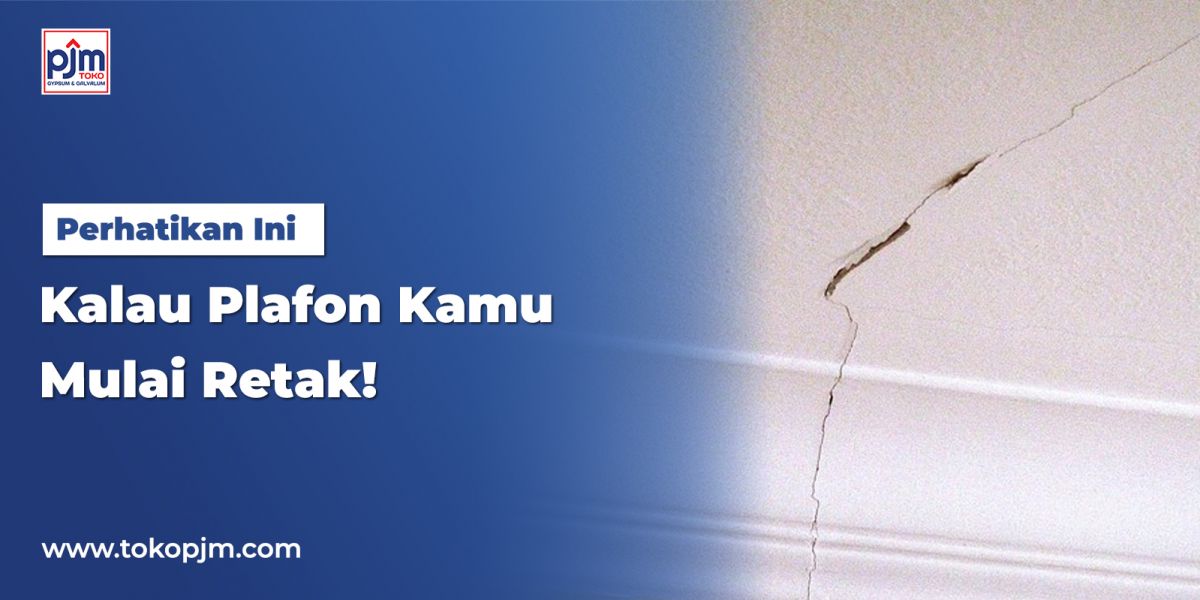 Perhatikan Ini Kalau Plafon Kamu Mulai Retak!