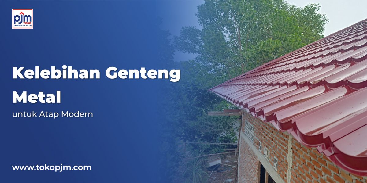 Kelebihan Genteng Metal untuk Atap Modern