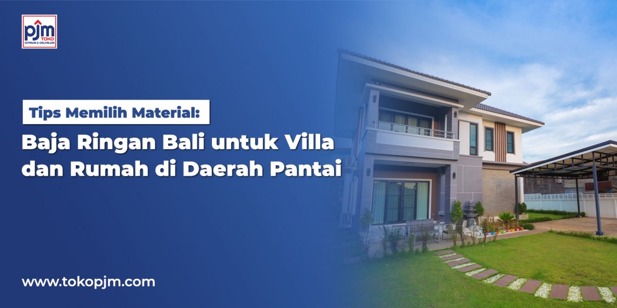 Baja Ringan Bali untuk Villa dan Rumah di Daerah Pantai: Tips Memilih Material 