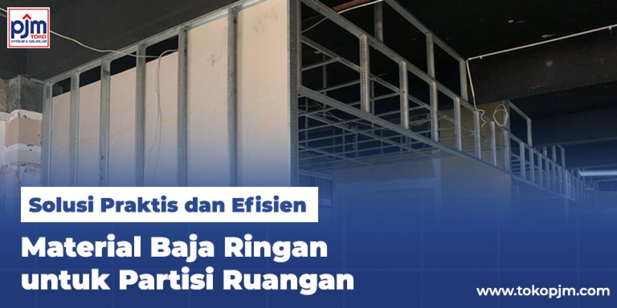 Material Baja Ringan untuk Partisi Ruangan: Solusi Praktis dan Efisien