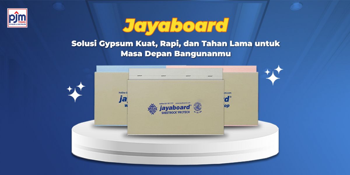 Jayaboard: Solusi Gypsum Kuat, Rapi, dan Tahan Lama untuk Masa Depan Bangunanmu