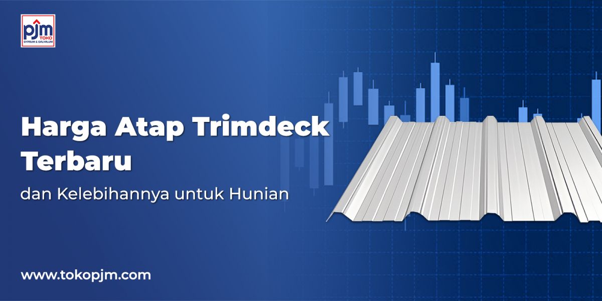 Harga Atap Trimdeck Terbaru dan Kelebihannya untuk Hunian