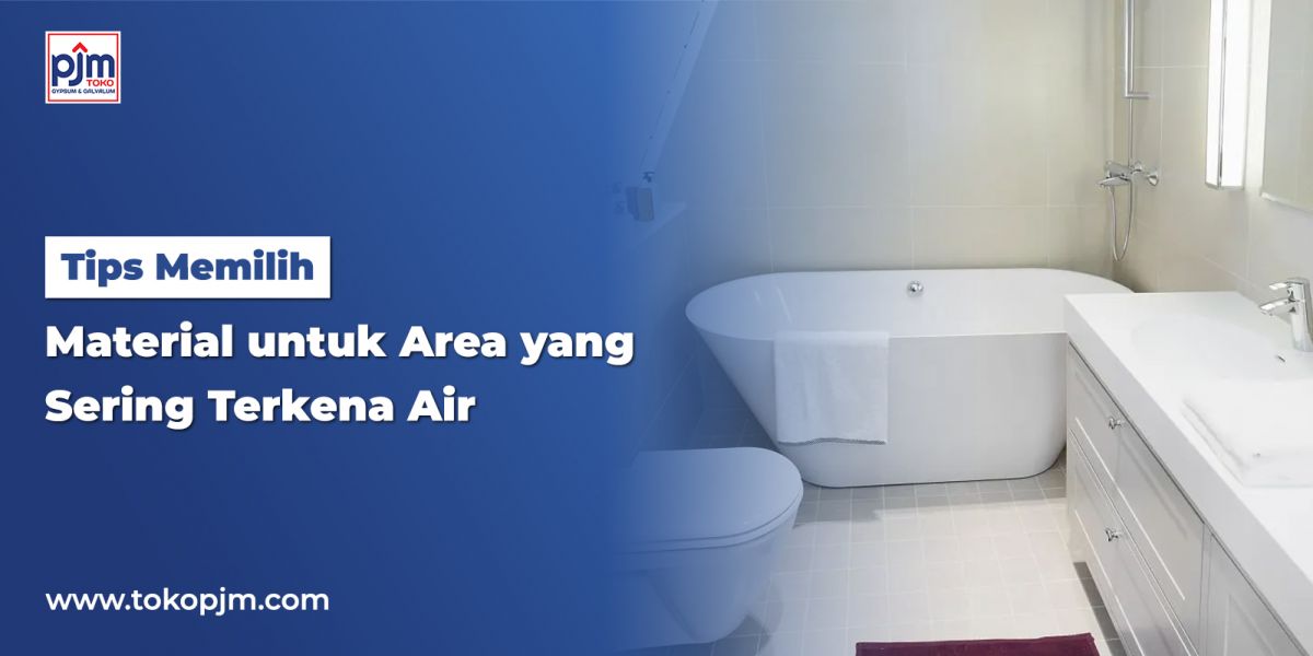 Tips Memilih Material untuk Area yang Sering Terkena Air