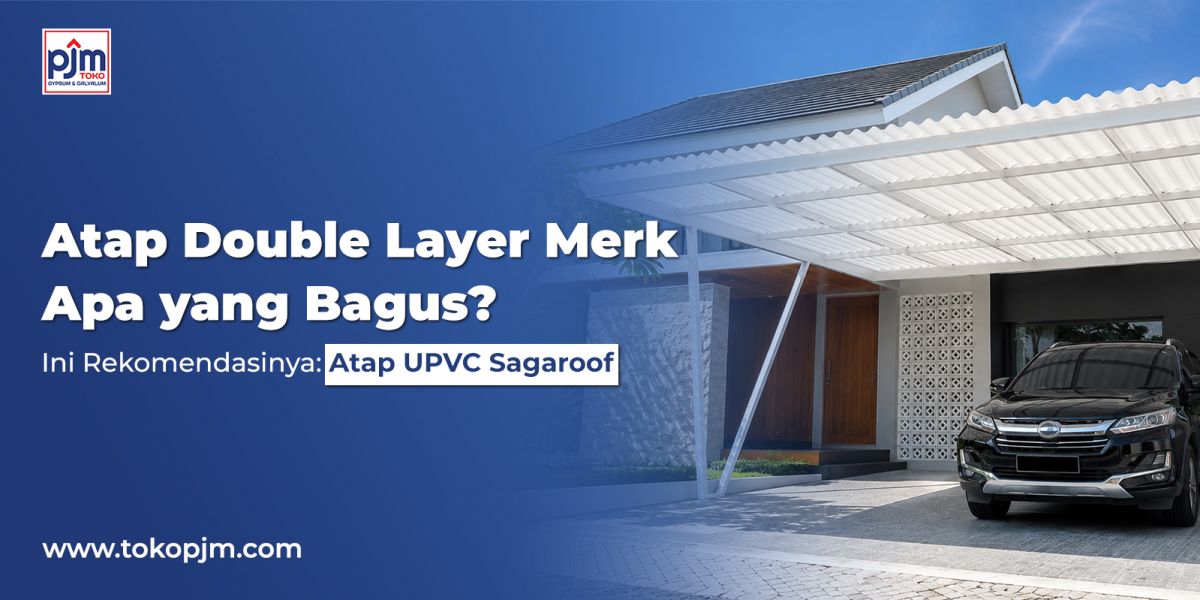 Atap Double Layer Merk Apa yang Bagus? Ini Rekomendasinya: Atap UPVC Sagaroof