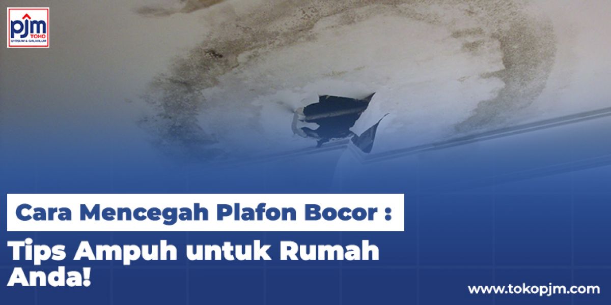 Cara Mencegah Plafon Bocor: Tips Ampuh untuk Rumah Anda!