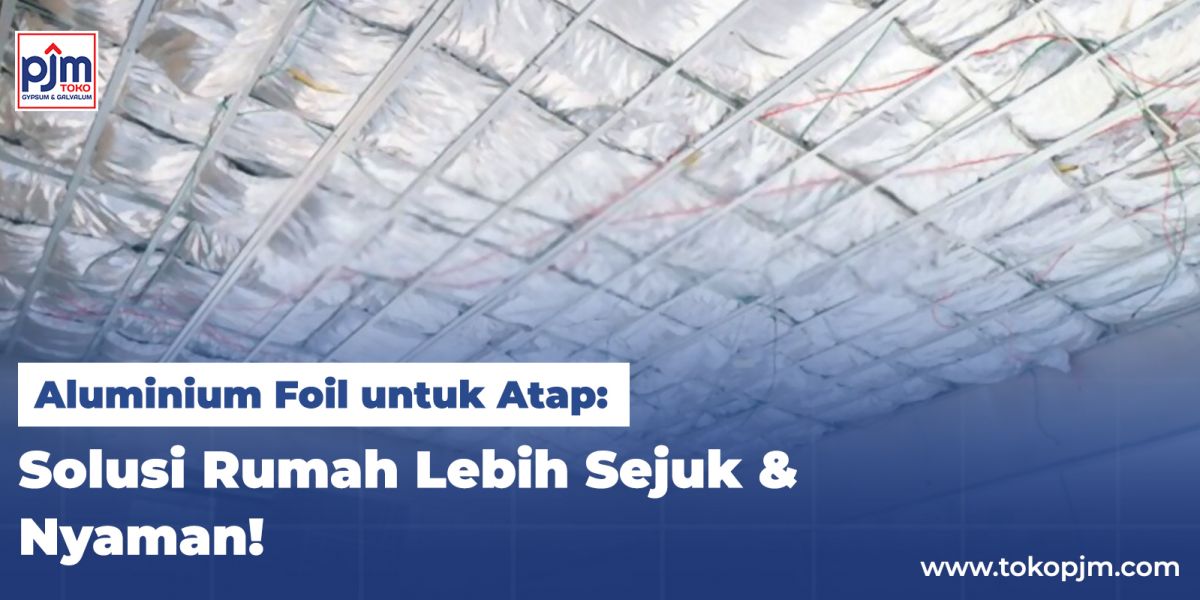 Aluminium Foil untuk Atap: Solusi Rumah Lebih Sejuk & Nyaman!