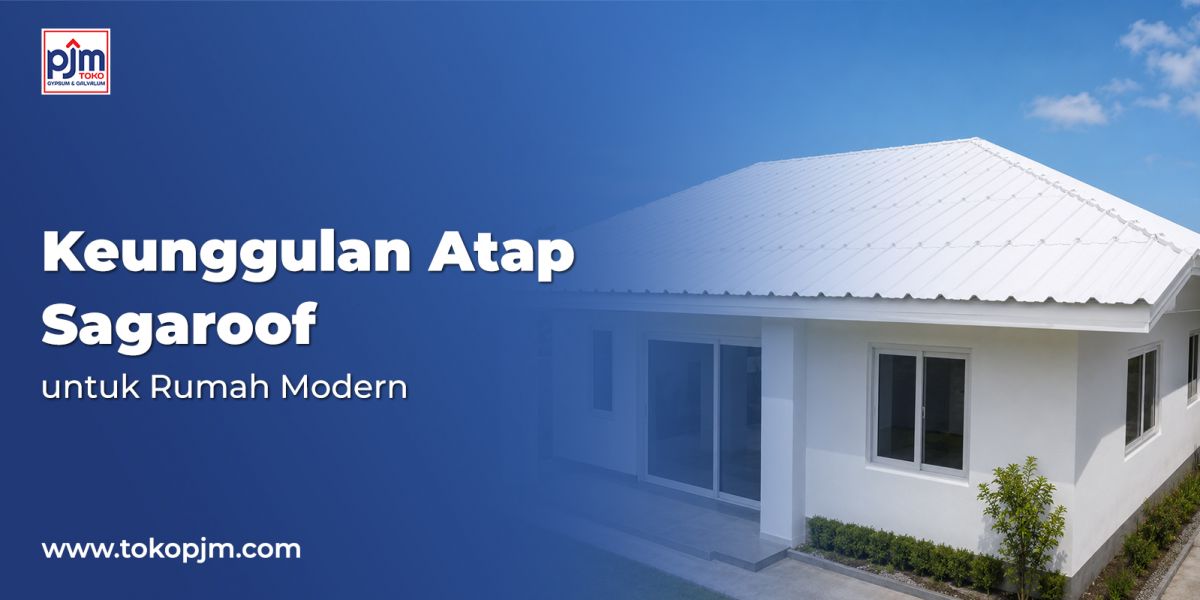 Keunggulan Atap Sagaroof untuk Rumah Modern