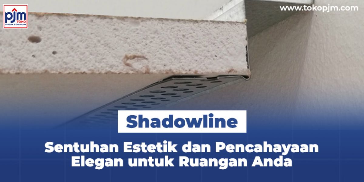 Shadowline: Sentuhan Estetik dan Pencahayaan Elegan untuk Ruangan Anda