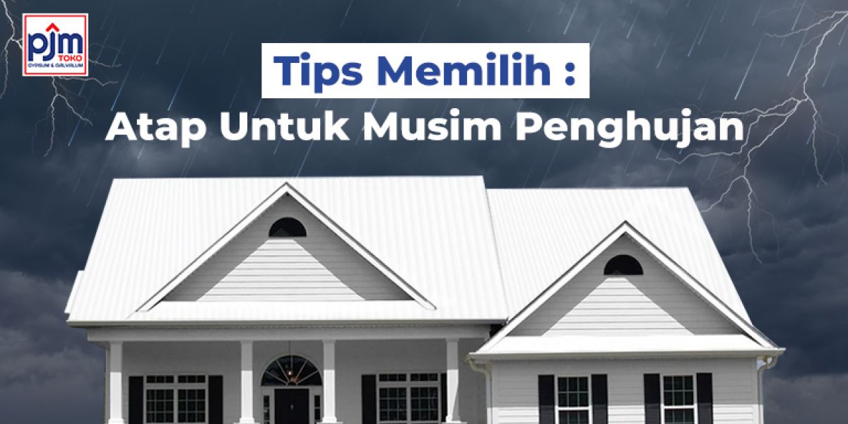 Tips Memilih Atap di Musim Penghujan