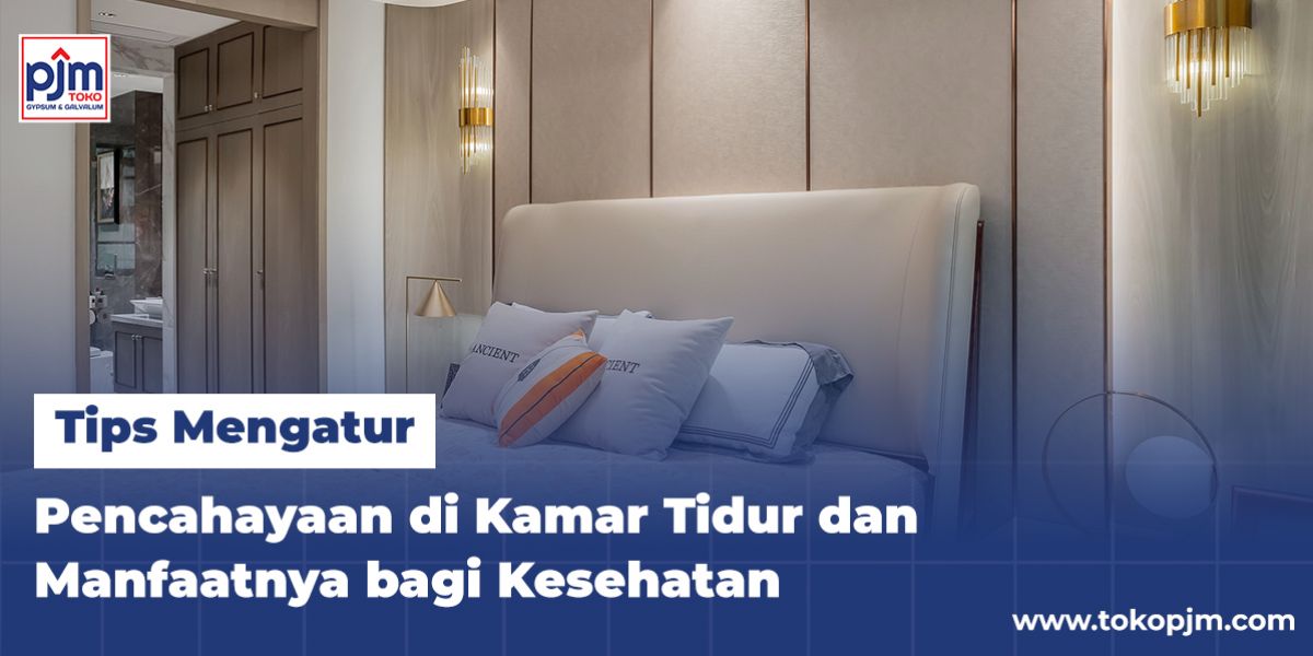 Tips Mengatur Pencahayaan di Kamar Tidur dan Manfaatnya bagi Kesehatan