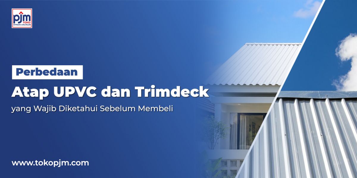 Perbedaan Atap UPVC dan Trimdeck yang Wajib Diketahui Sebelum Membeli