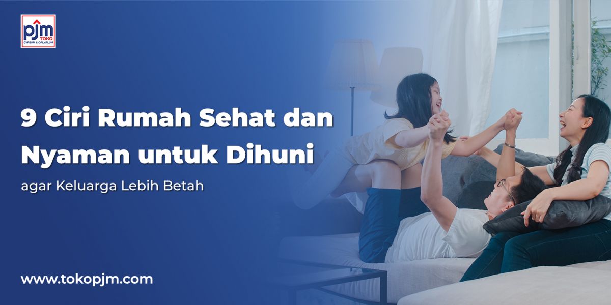 9 Ciri Rumah Sehat dan Nyaman untuk Dihuni agar Keluarga Lebih Betah