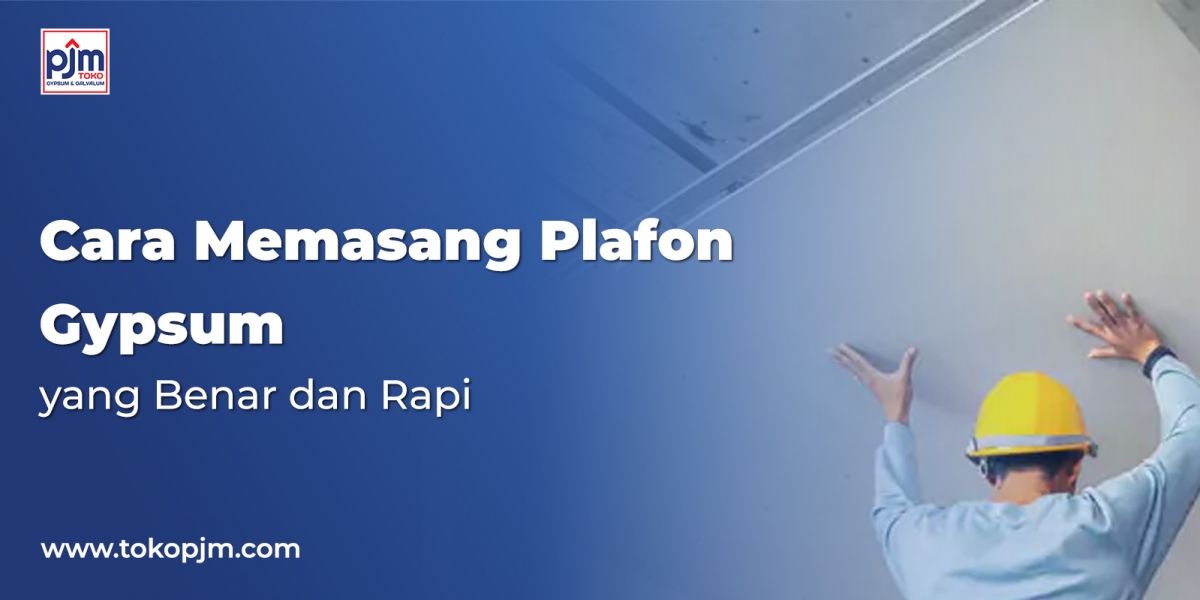 Cara Memasang Plafon Gypsum yang Benar dan Rapi