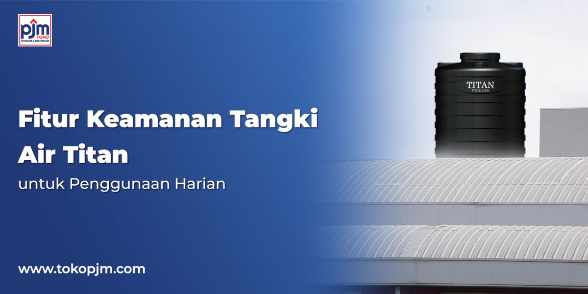 Fitur Keamanan Tangki Air Titan untuk Penggunaan Harian