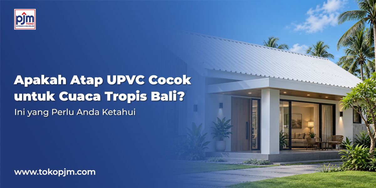 Apakah Atap UPVC Cocok untuk Cuaca Tropis Bali? Ini yang Perlu Anda Ketahui
