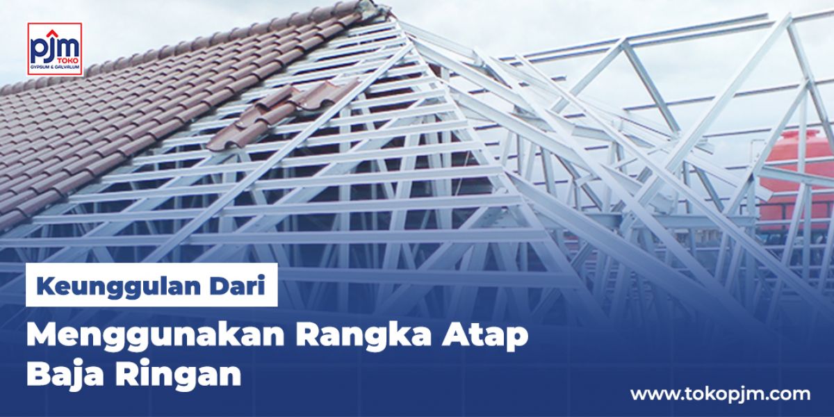 Here Are the Advantages of Using Lightweight Steel Roof Frames