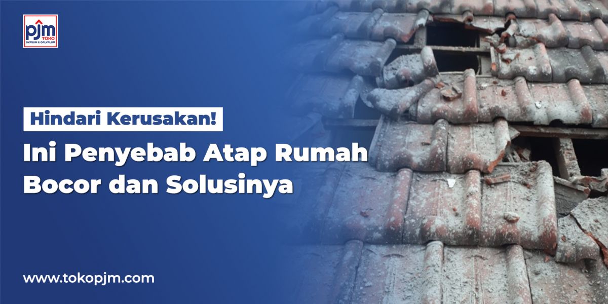 Hindari Kerusakan! Ini Penyebab Atap Rumah Bocor dan Solusinya