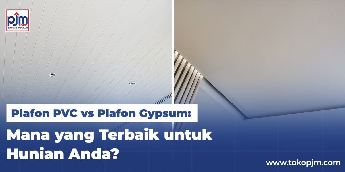 Plafon PVC vs Plafon Gypsum: Mana yang Terbaik untuk Hunian Anda?