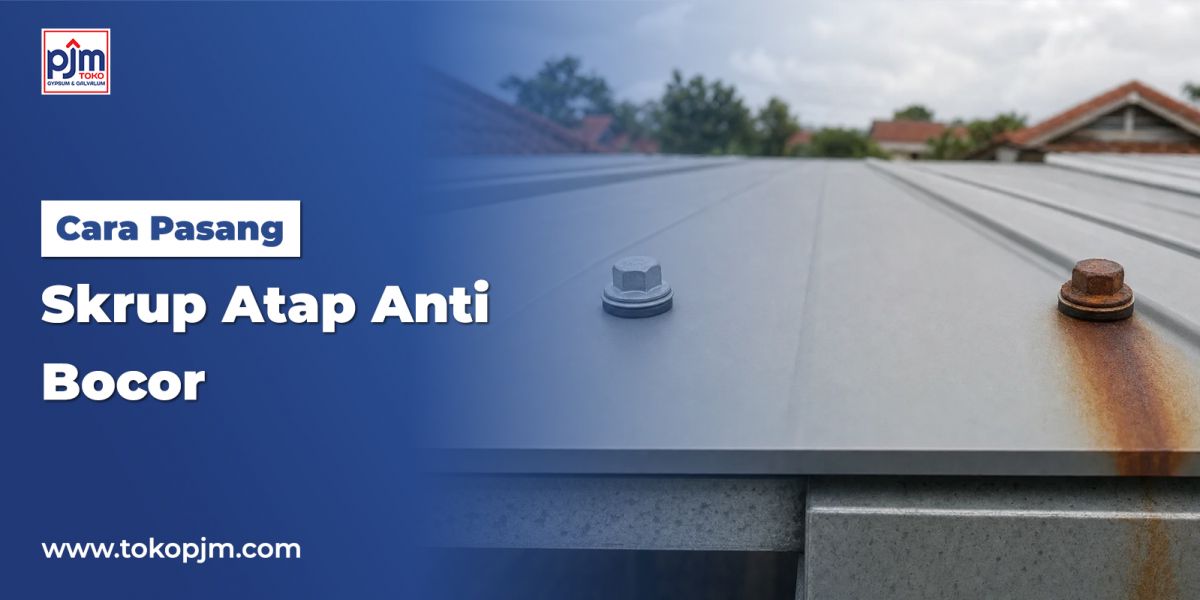 Cara Pasang Skrup Atap Anti Bocor