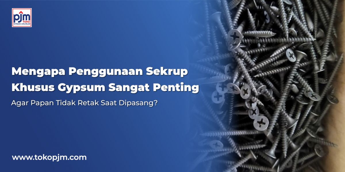 Mengapa Penggunaan Sekrup Khusus Gypsum Sangat Penting Agar Papan Tidak Retak Saat Dipasang?