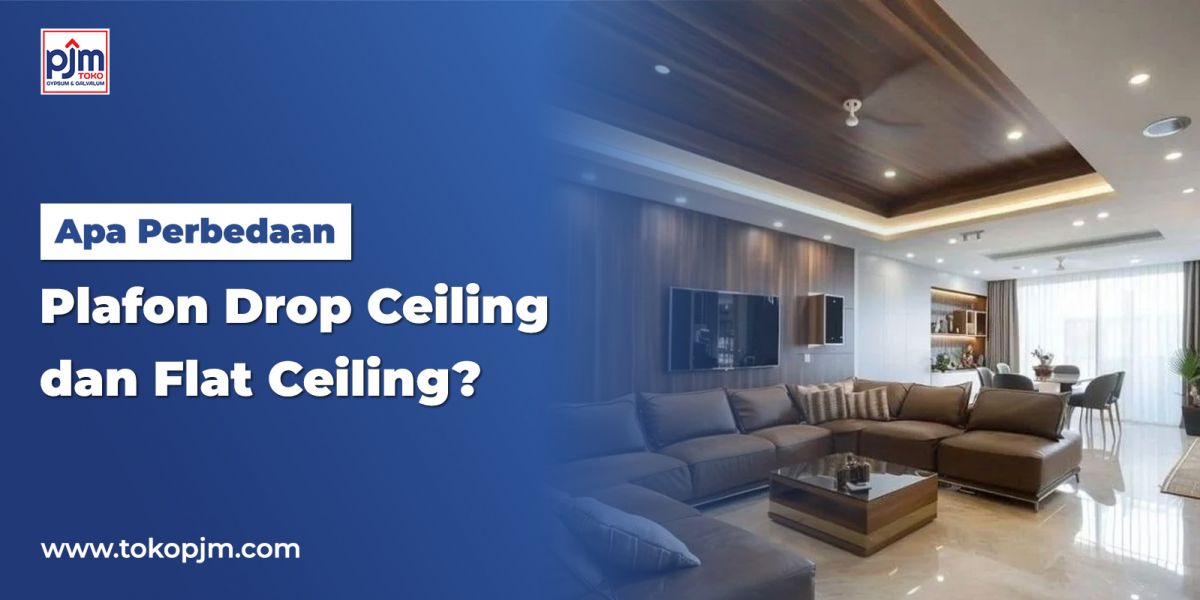Apa Perbedaan Plafon Drop Ceiling dan Flat Ceiling?
