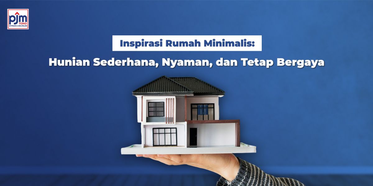 Inspirasi Rumah Minimalis: Hunian Sederhana, Nyaman, dan Tetap Bergaya