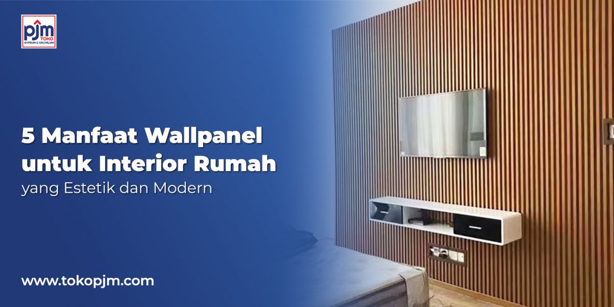 5 Manfaat Wallpanel untuk Interior Rumah yang Estetik dan Modern
