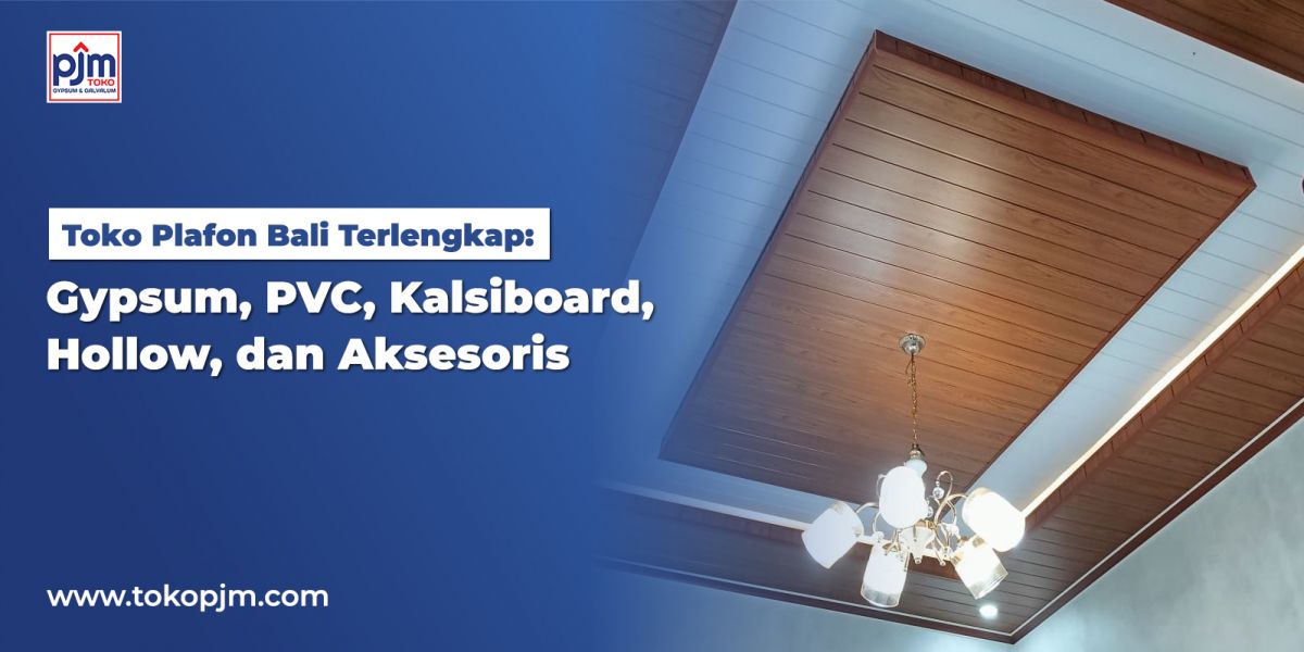 Toko Plafon Bali Terlengkap: Gypsum, PVC, Kalsiboard, Hollow, dan Aksesoris
