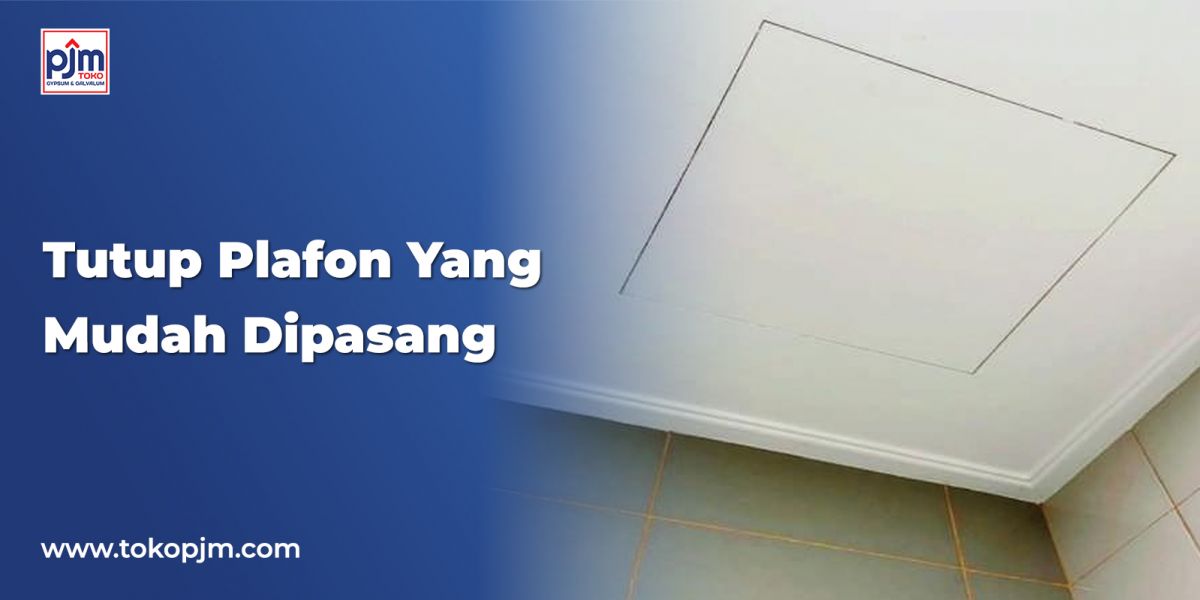 Tutup Plafon Yang Mudah Dipasang