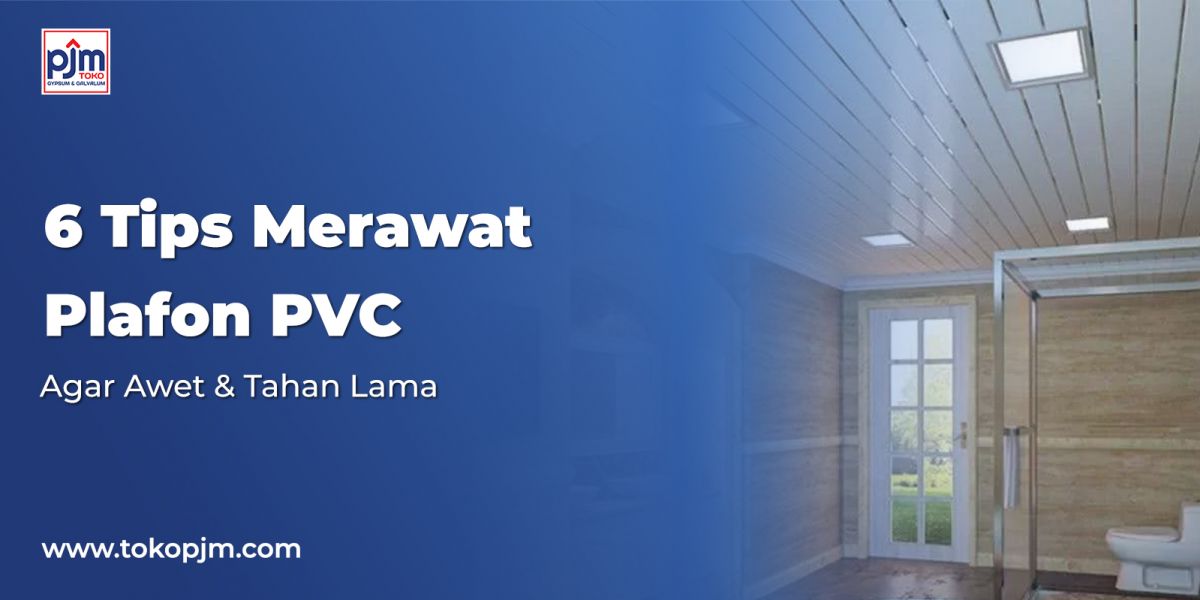 6 Tips for Maintaining PVC Ceilings to Ensure They Are Long-Lasting & Durable