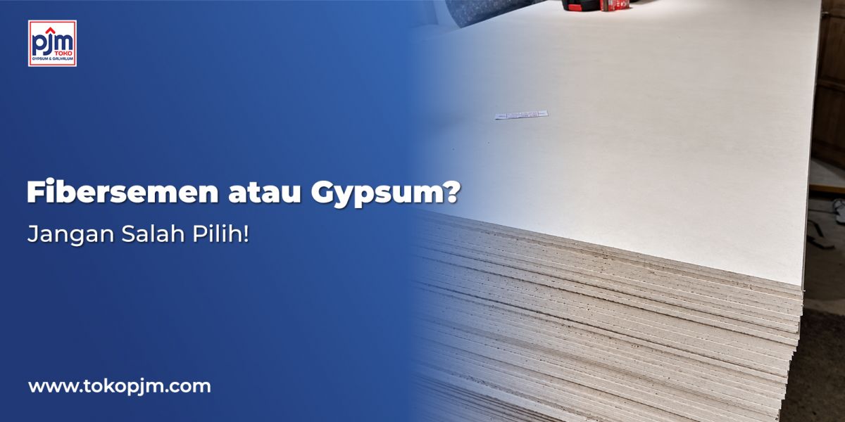 Fibersemen atau Gypsum? Jangan Salah Pilih! 