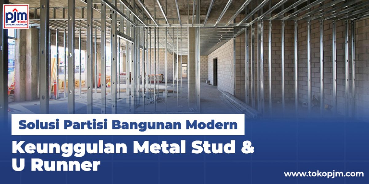 Solusi Partisi Bangunan Modern: Keunggulan Metal Stud & U Runner